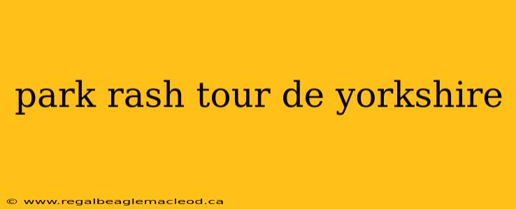 park rash tour de yorkshire