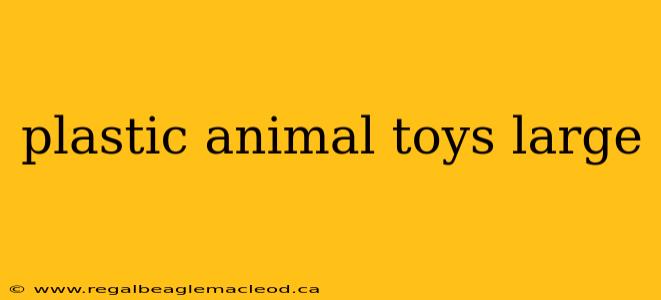 plastic animal toys large
