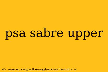 psa sabre upper