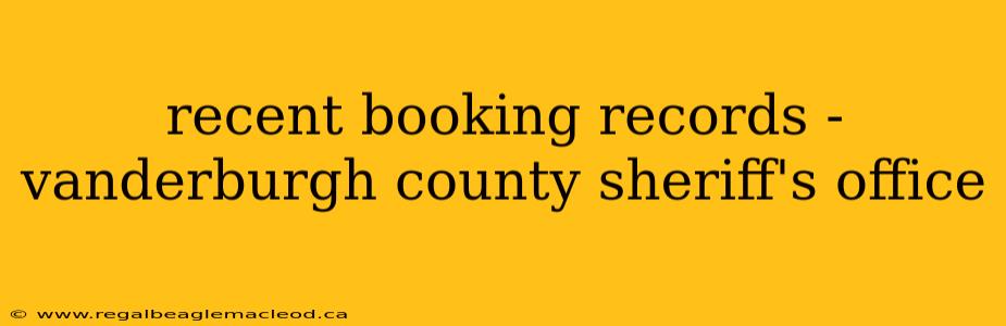 recent booking records - vanderburgh county sheriff's office
