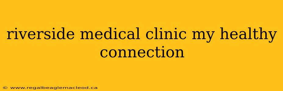 riverside medical clinic my healthy connection