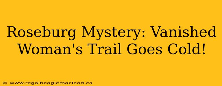 Roseburg Mystery: Vanished Woman's Trail Goes Cold!