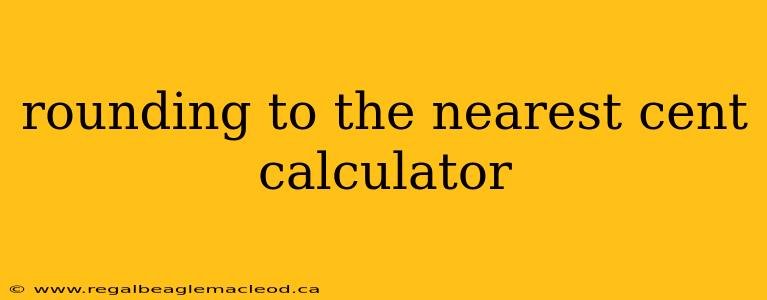 rounding to the nearest cent calculator