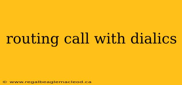 routing call with dialics