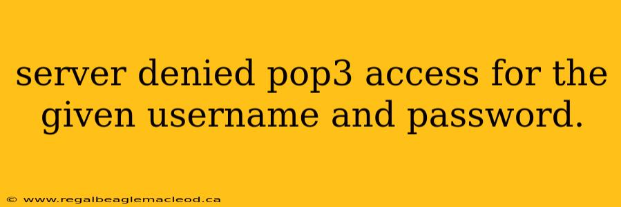 server denied pop3 access for the given username and password.