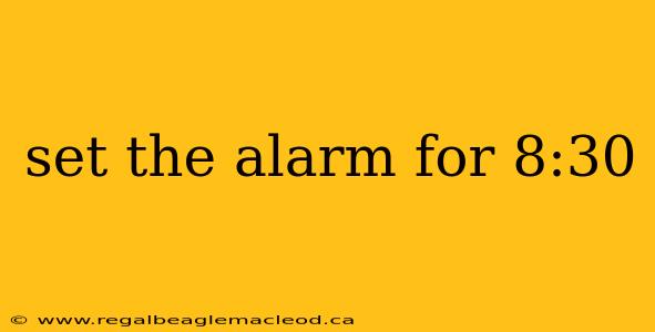 set the alarm for 8:30