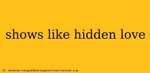 shows like hidden love