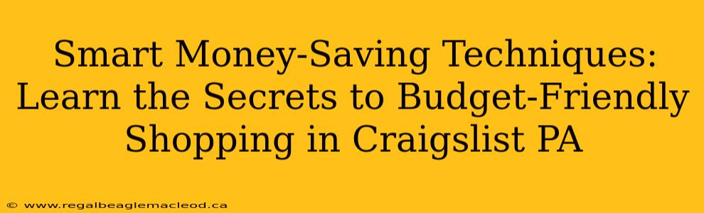 Smart Money-Saving Techniques: Learn the Secrets to Budget-Friendly Shopping in Craigslist PA