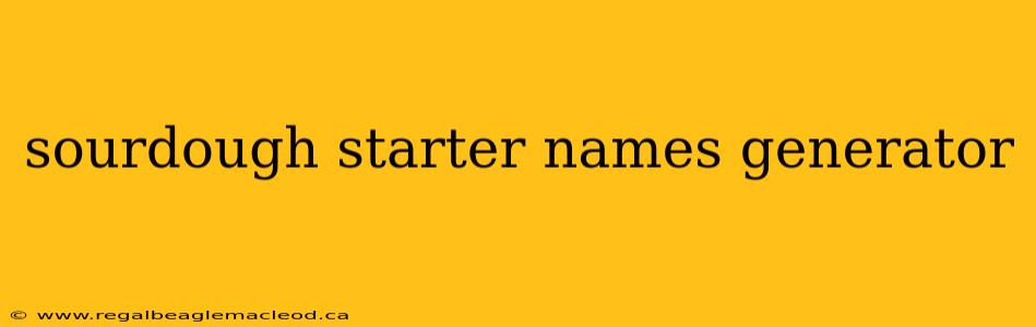 sourdough starter names generator