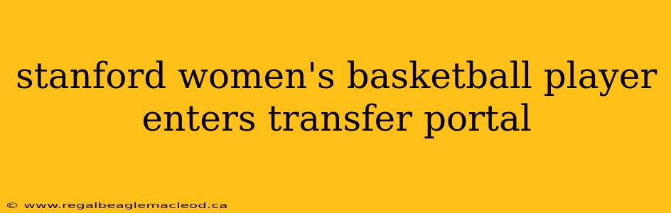 stanford women's basketball player enters transfer portal
