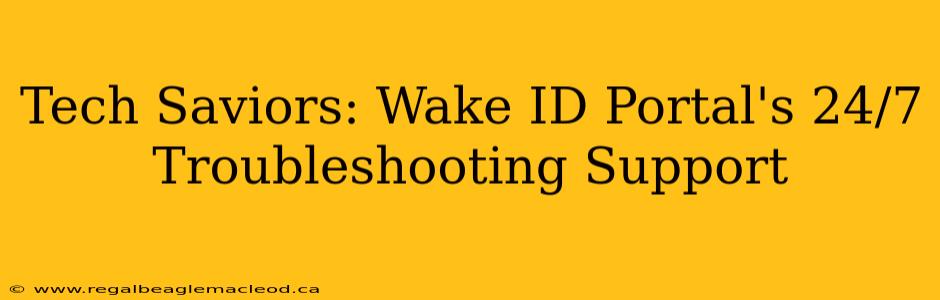 Tech Saviors: Wake ID Portal's 24/7 Troubleshooting Support