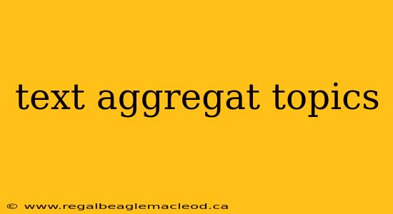 text aggregat topics