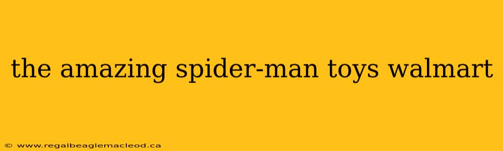 the amazing spider-man toys walmart
