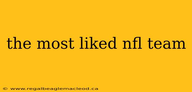 the most liked nfl team