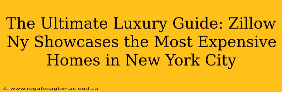The Ultimate Luxury Guide: Zillow Ny Showcases the Most Expensive Homes in New York City