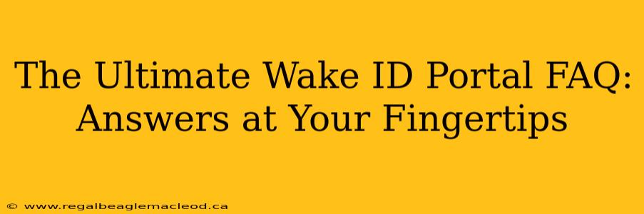 The Ultimate Wake ID Portal FAQ: Answers at Your Fingertips