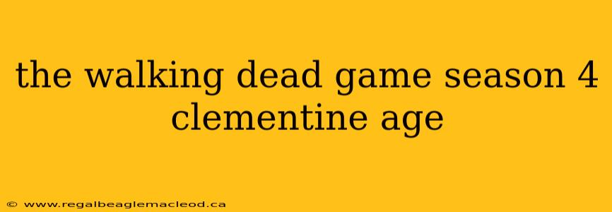 the walking dead game season 4 clementine age