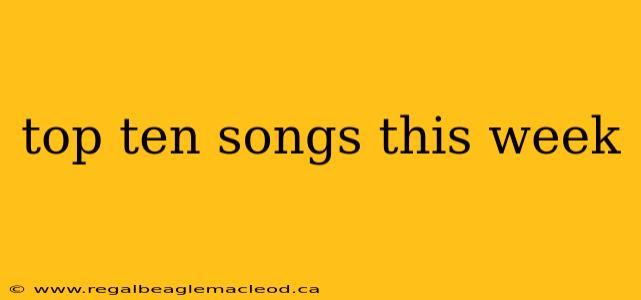 top ten songs this week
