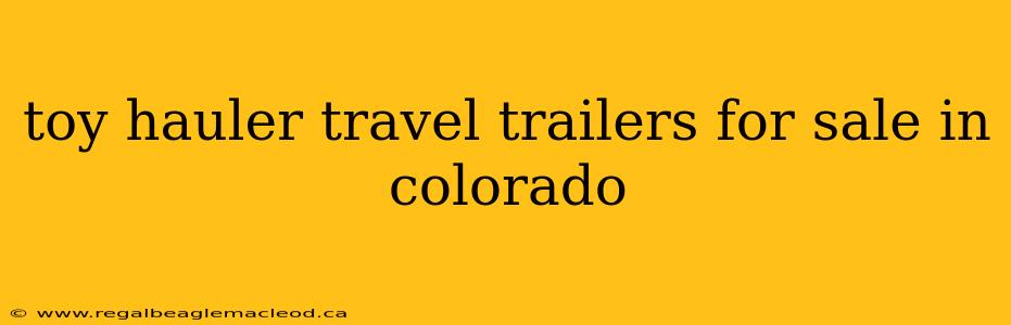 toy hauler travel trailers for sale in colorado