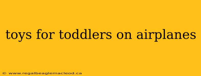 toys for toddlers on airplanes