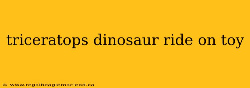 triceratops dinosaur ride on toy