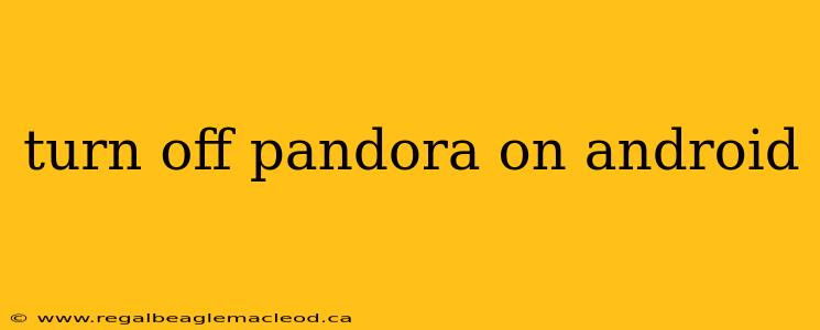 turn off pandora on android