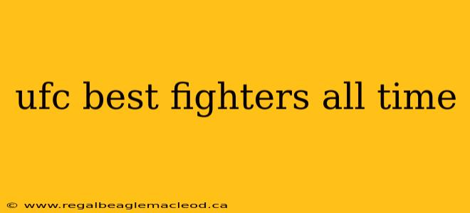 ufc best fighters all time
