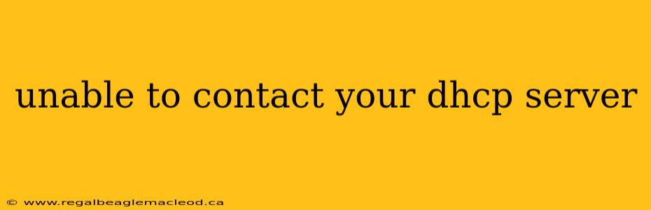 unable to contact your dhcp server