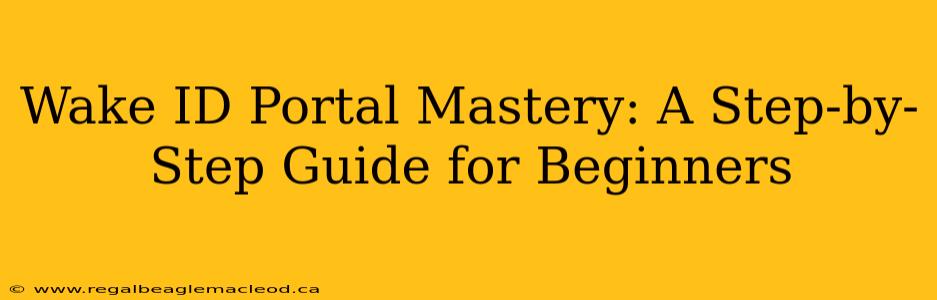 Wake ID Portal Mastery: A Step-by-Step Guide for Beginners