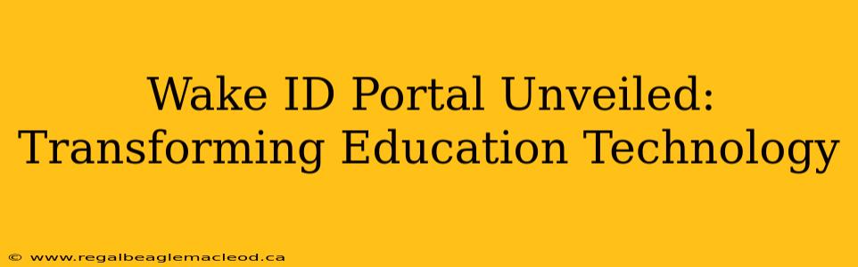 Wake ID Portal Unveiled: Transforming Education Technology