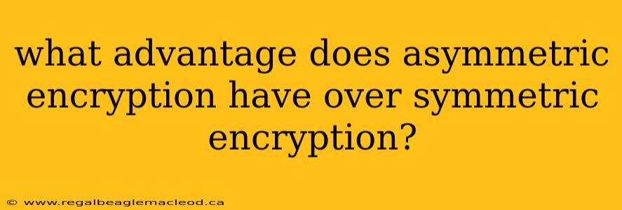 what advantage does asymmetric encryption have over symmetric encryption?
