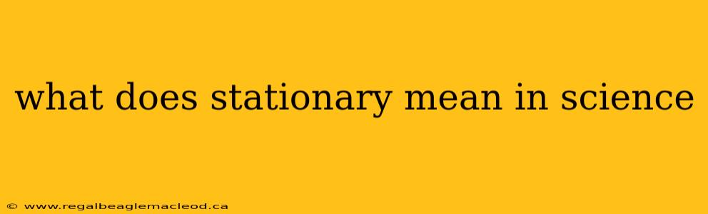 what does stationary mean in science