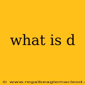 what is d