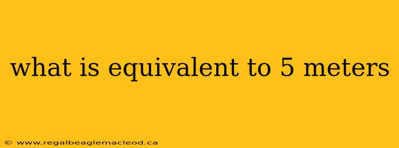 what is equivalent to 5 meters