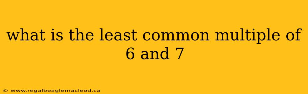 what is the least common multiple of 6 and 7