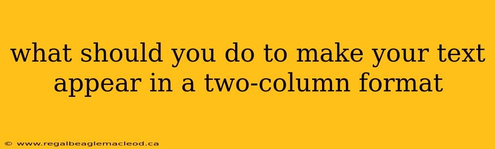 what should you do to make your text appear in a two-column format