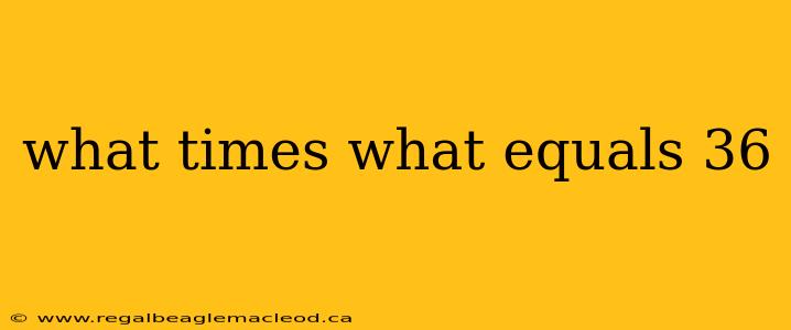 what times what equals 36