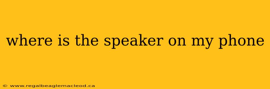 where is the speaker on my phone