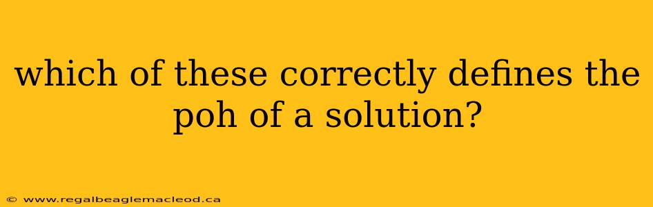 which of these correctly defines the poh of a solution?