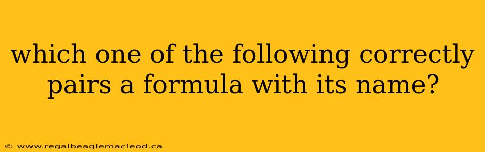 which one of the following correctly pairs a formula with its name?