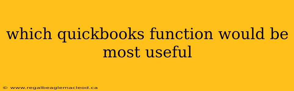 which quickbooks function would be most useful