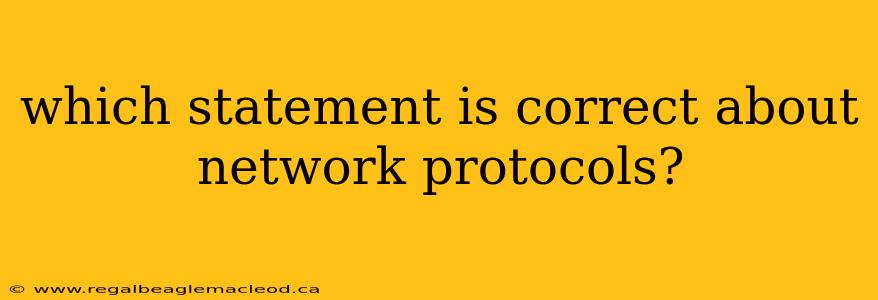 which statement is correct about network protocols?