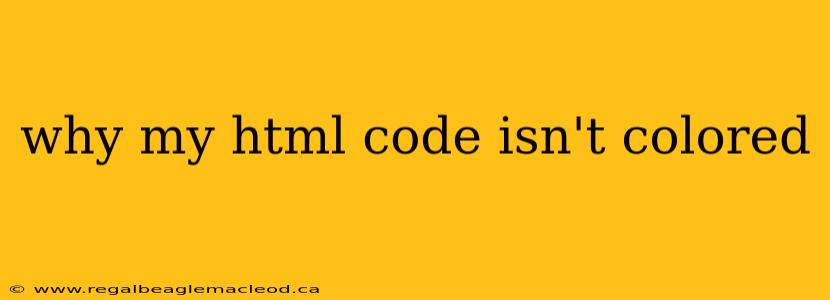 why my html code isn't colored