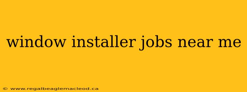 window installer jobs near me