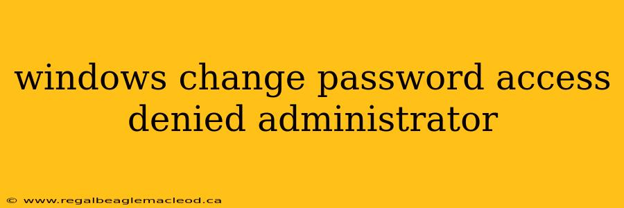 windows change password access denied administrator