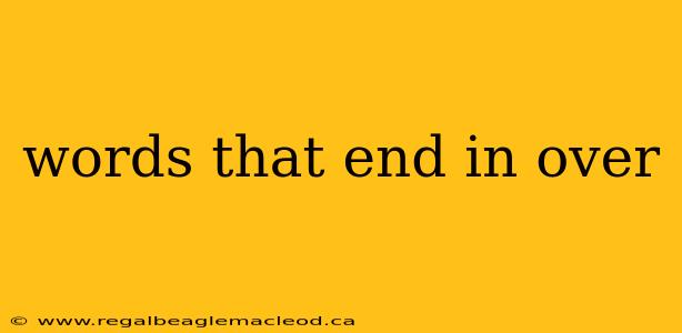 words that end in over
