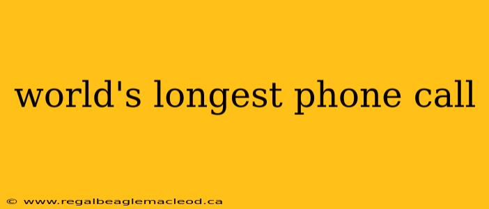 world's longest phone call