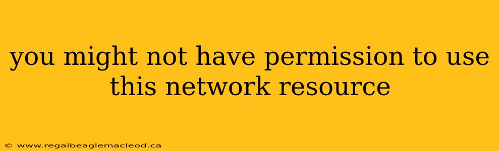 you might not have permission to use this network resource